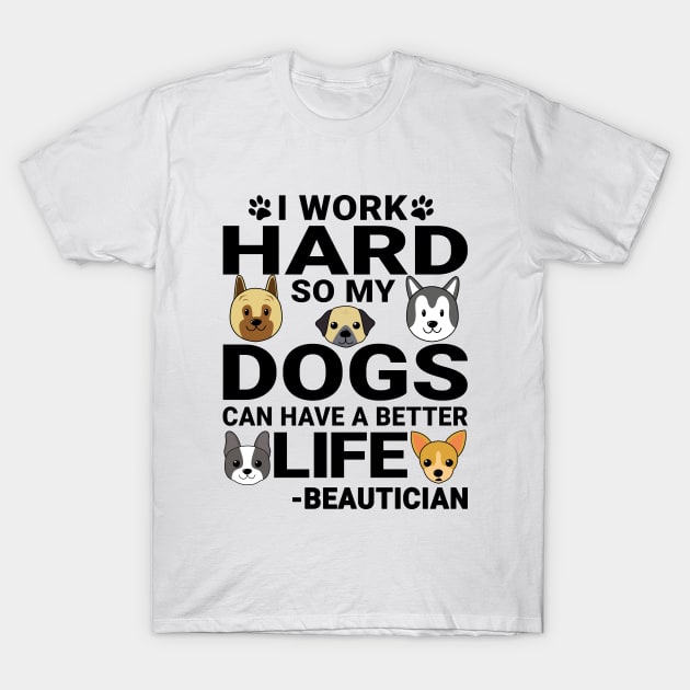 Beautician Dog Love Quotes Work Hard Dogs Lover T-Shirt by jeric020290